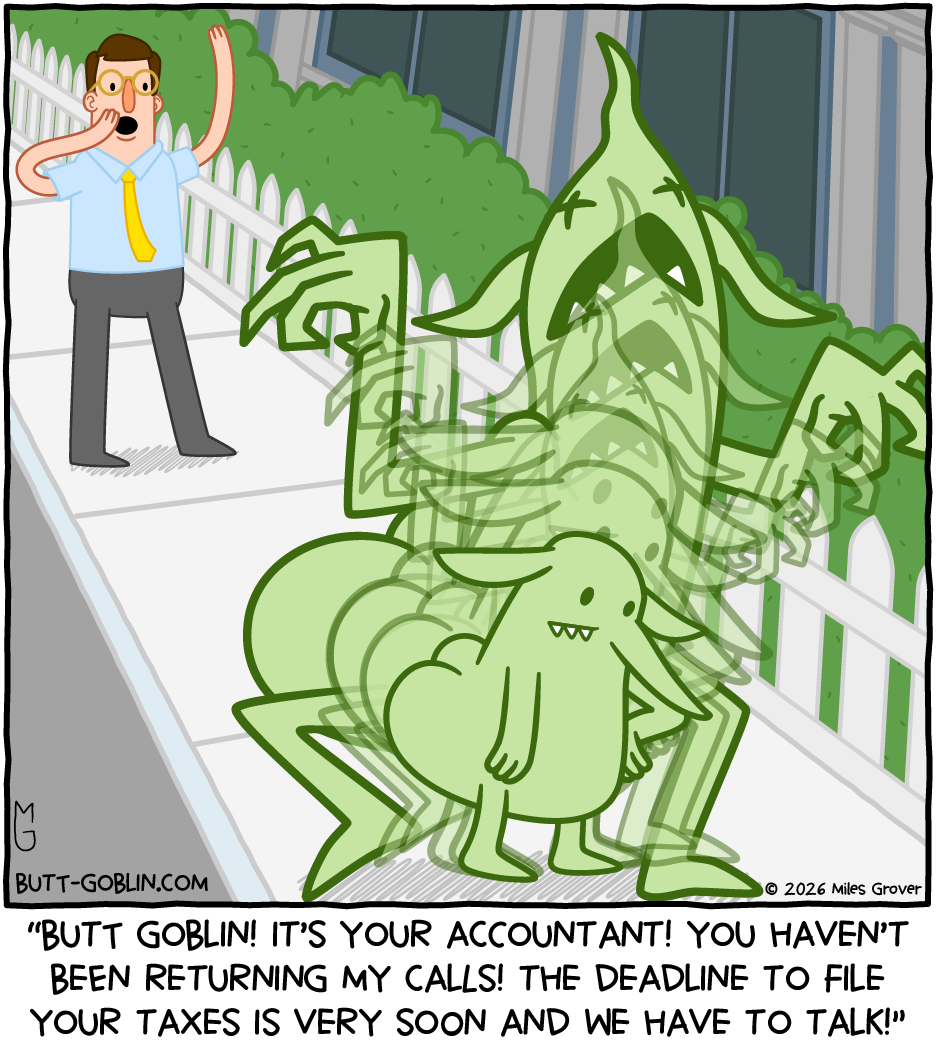 A man shouts after Butt Goblin, who is morphing out of Full Goblin Mode into his normal self, looking disappointed. Caption: "Butt Goblin! It's your accountant! You haven't been returning my calls! The deadline to file your taxes is very soon and we have to talk!"