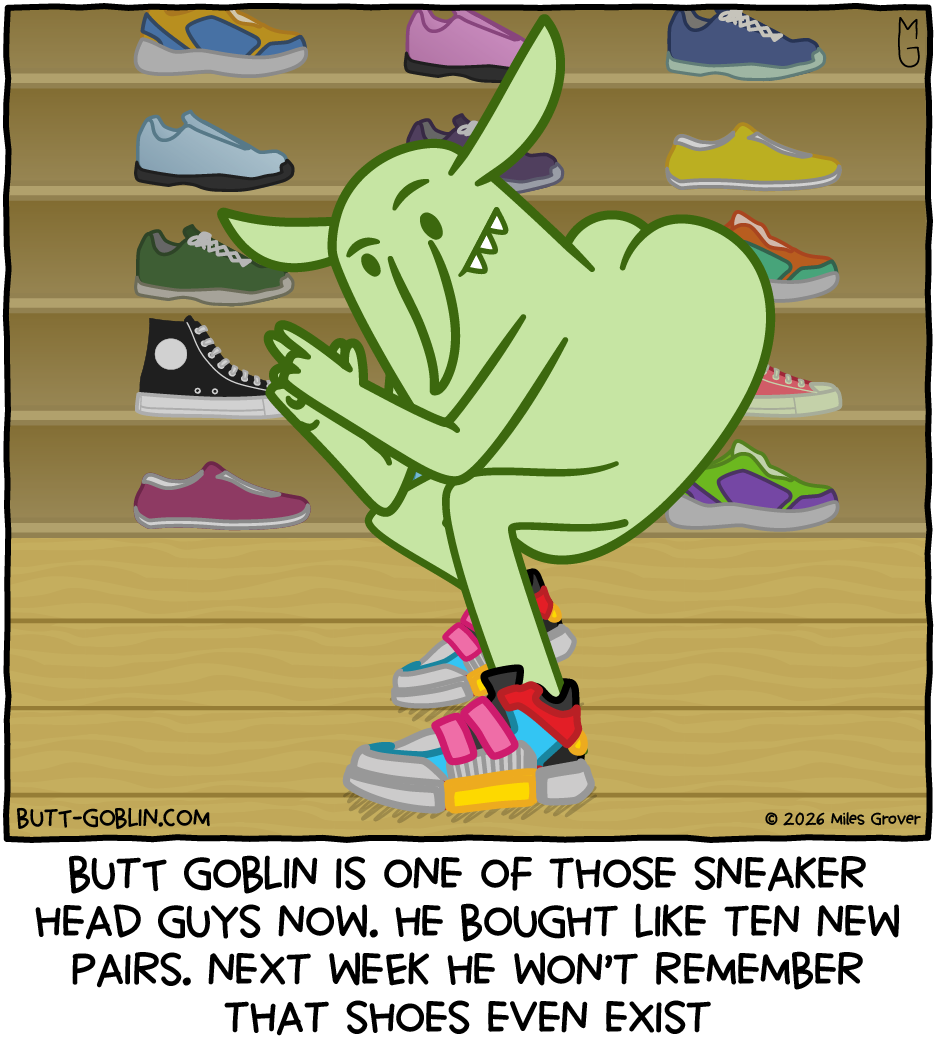 Butt Goblin wears some colorful sneakers, posing in front of a wall of more sneakers. Caption: Butt Goblin is one of those sneaker head guys now. He bought like 10 new pairs. Next week he won't remember that shoes even exist