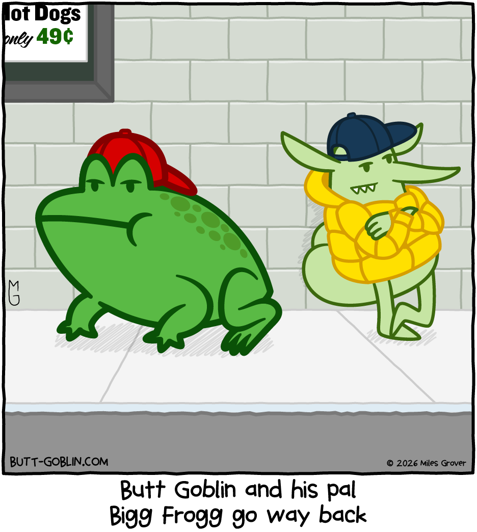 Butt Goblin and the big frog lounge outside of a convenience store wearing baseball caps turned in directions other than forward. Caption: Butt Goblin and his pal Bigg Frogg go way back