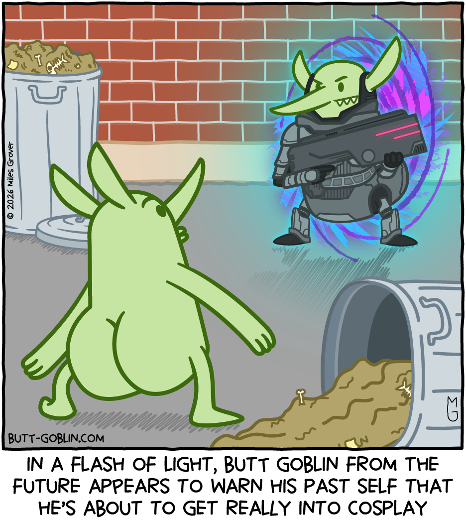 Butt Goblin looks at a version of himself stepping out of a portal wearing futuristic armor. Caption: In a flash of light, Butt Goblin from the future appears to warn his past self that he's about to get really into cosplay.