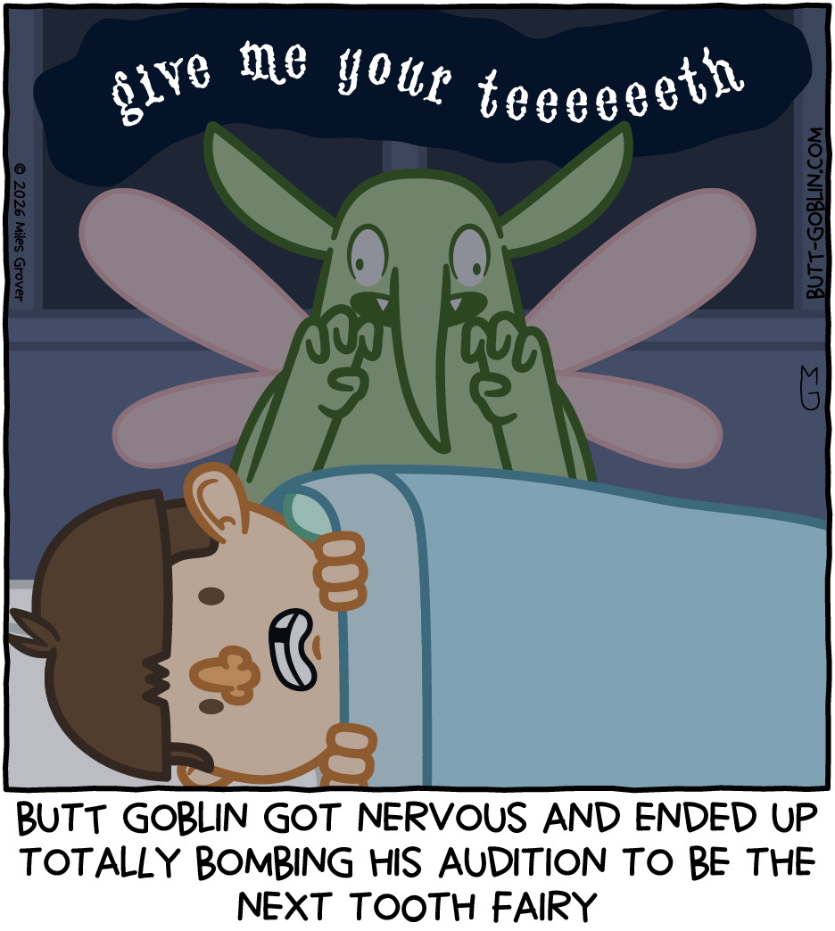 Butt Goblin, wearing pink fairy wings, looms over a child in bed. Butt Goblin: "give me your teeeeeth". Caption: Butt Goblin got nervous and ended up totally bombing his audition to be the next tooth fairy