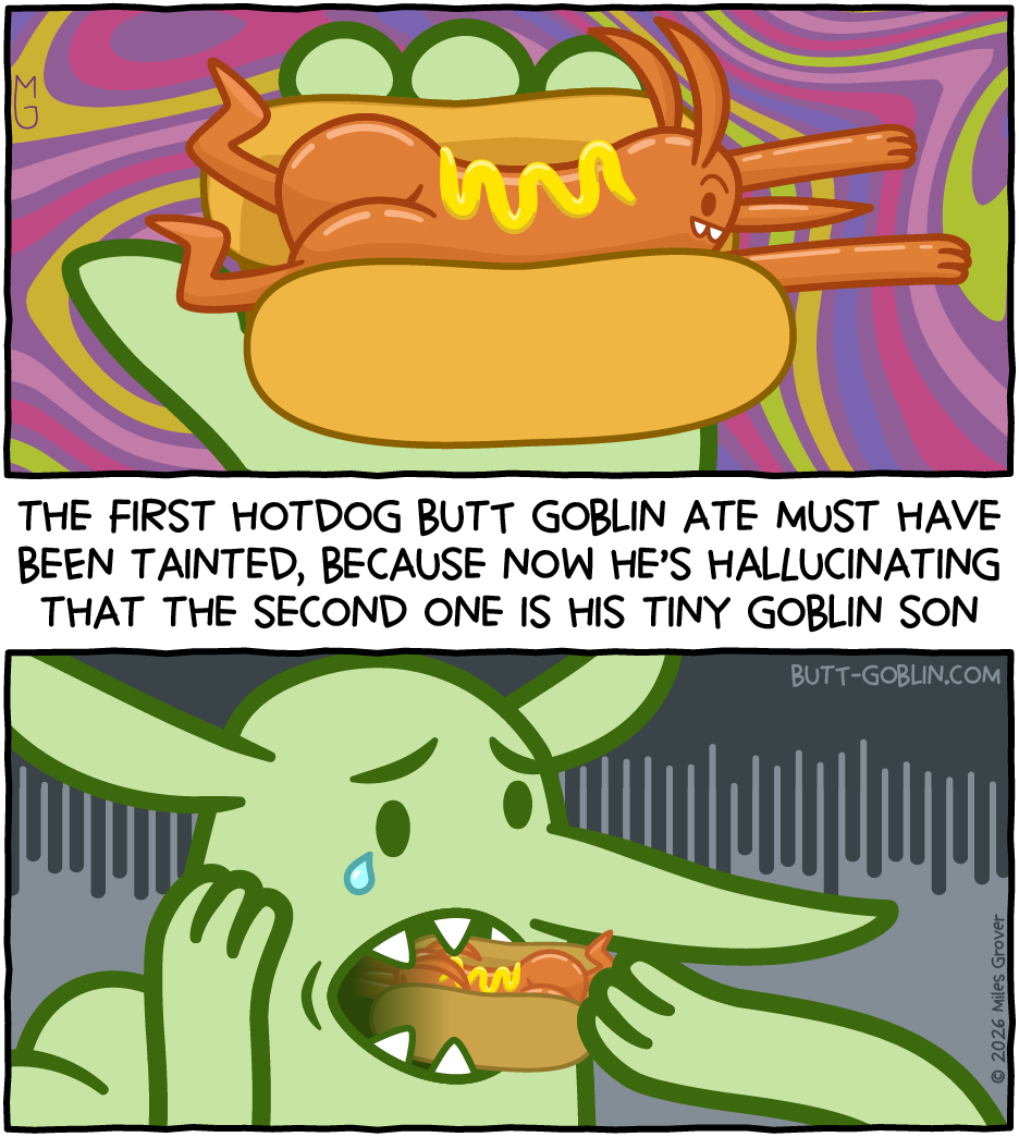 Butt Goblin holds a hotdog that looks like a goblin. Caption: The first hotdog Butt Goblin ate must have been tainted, because now he's hallucinating that the second one is his tiny goblin son [Butt Goblin shoves the hotdog into his mouth while crying]