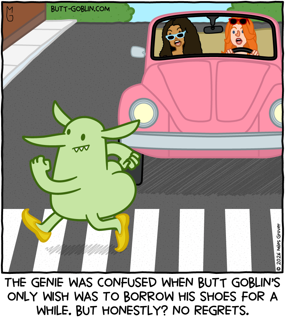 Butt Goblin strolls across a crosswalk wearing pointy golden shoes. Two babes in a VW bug look on in awe. Caption: The genie was confused when Butt Goblin's only wish was to borrow his shoes for a while. But honestly? No regrets.