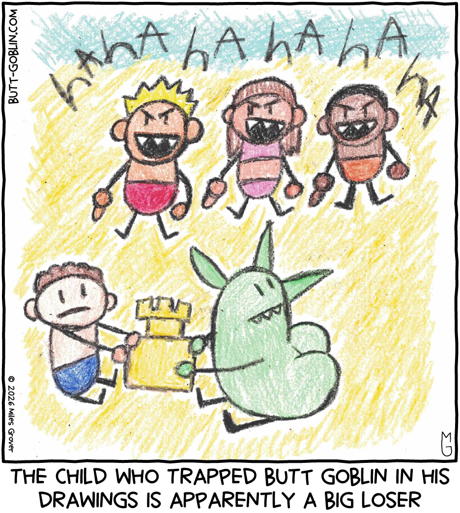 [Drawn in crayon] Butt Goblin builds a sand castle with a child while three other children point and laugh. Caption: The child who trapped Butt Goblin in his drawings is apparently a big loser
