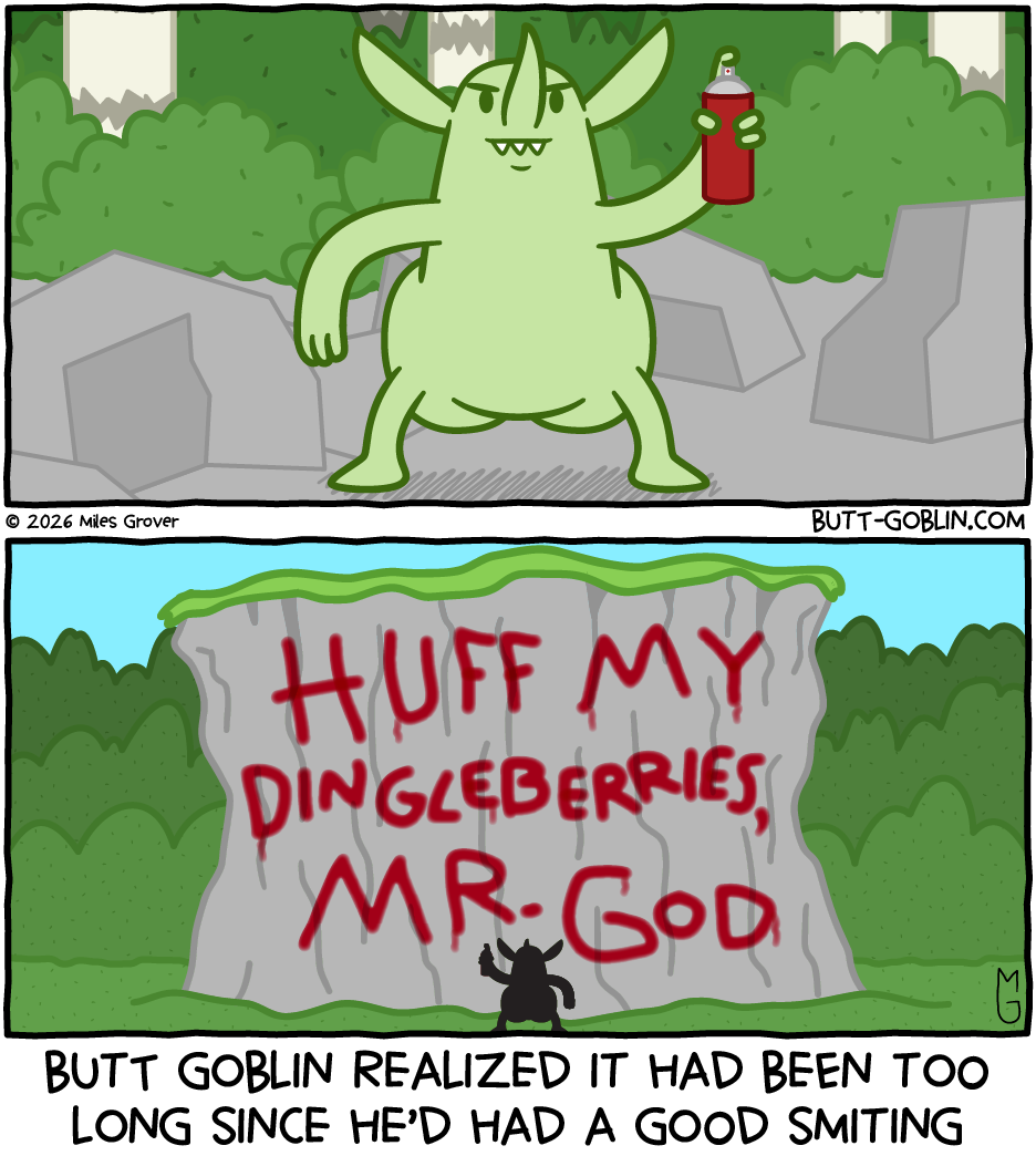Butt Goblin holds a can of spray paint in front of a cliff face that he has painted to say "HUFFF MY DINGLEBERRIES, MR. GOD". Caption: Butt Goblin realized it had been too long since he'd had a good smiting
