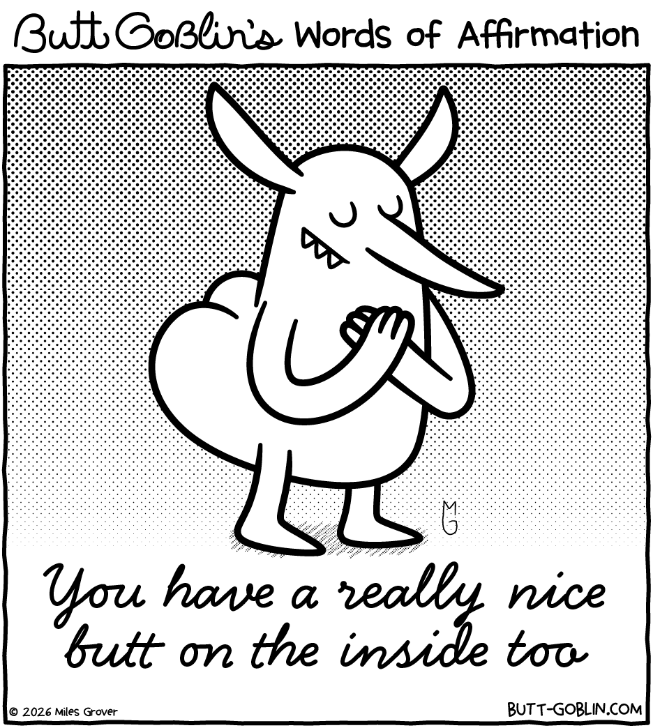 Butt Goblin's Words of Affirmation - You have a really nice butt on the inside too