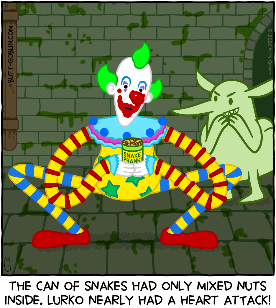 Butt Goblin snickers behind his friend Lurko the Clown, who has opened a can labeled "SNAKE PRANK!" Caption: The can of snakes had only mixed nuts inside. Lurko nearly had a heart attack! [Lurko shows no emotion on his painted face.]