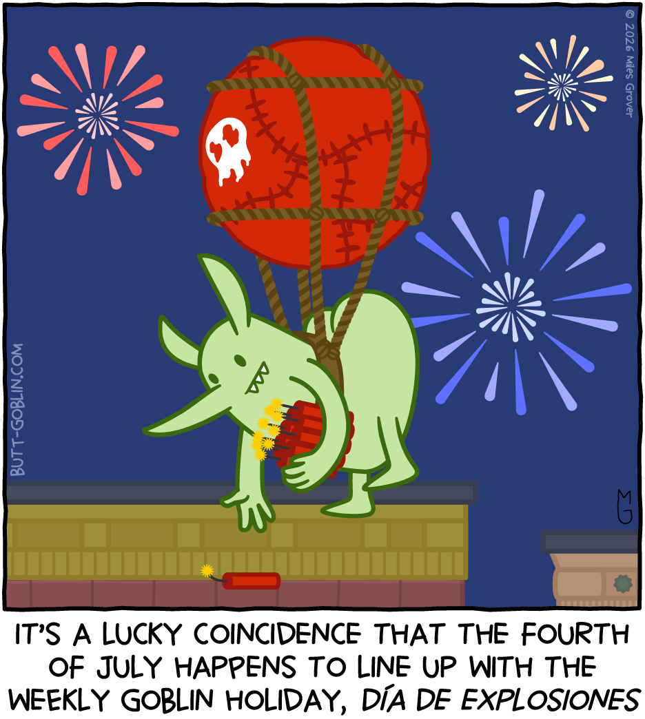 Butt Goblin floats carried by a goblin balloon while he drops lit sticks of dynamite, with fireworks going off behind him. Caption: It's a lucky coincidence that the fourth of July happens to line up with the weekly goblin holiday, Día De Explosiones