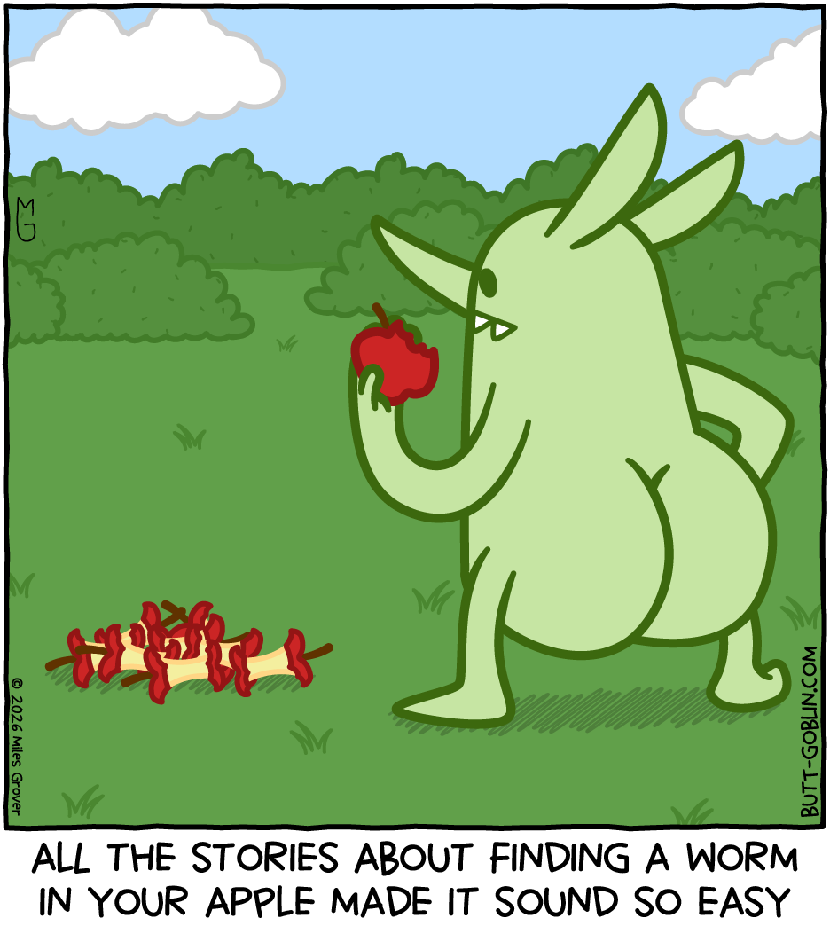 Butt Goblin holds an apple with a bite out of it. On the ground are several apple cores. Caption: All the stories about finding a worm in your apple made it sound so easy