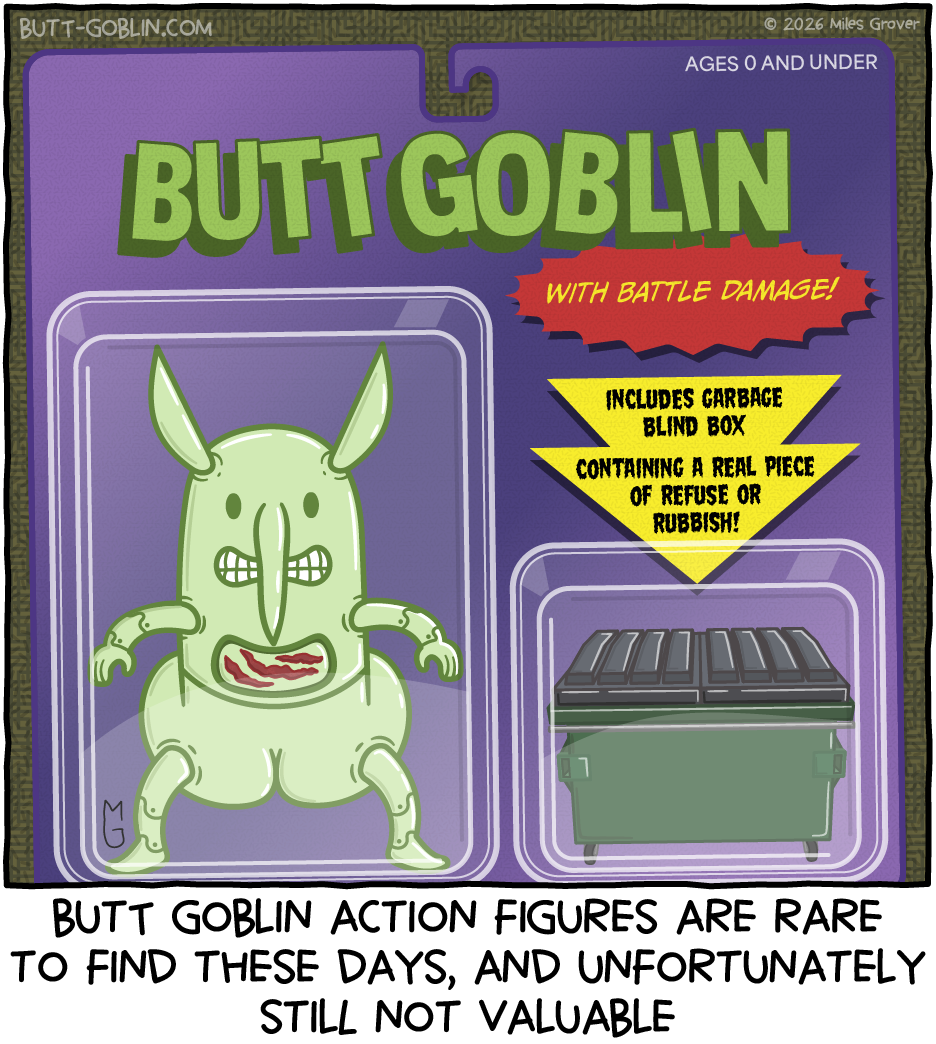 Butt Goblin action figures are rare to find these days, and unfortunately still not valuable [Packaging: Butt Goblin - With Battle Damage! Includes garbage blind box containing a real piece of refuse or rubbish!]