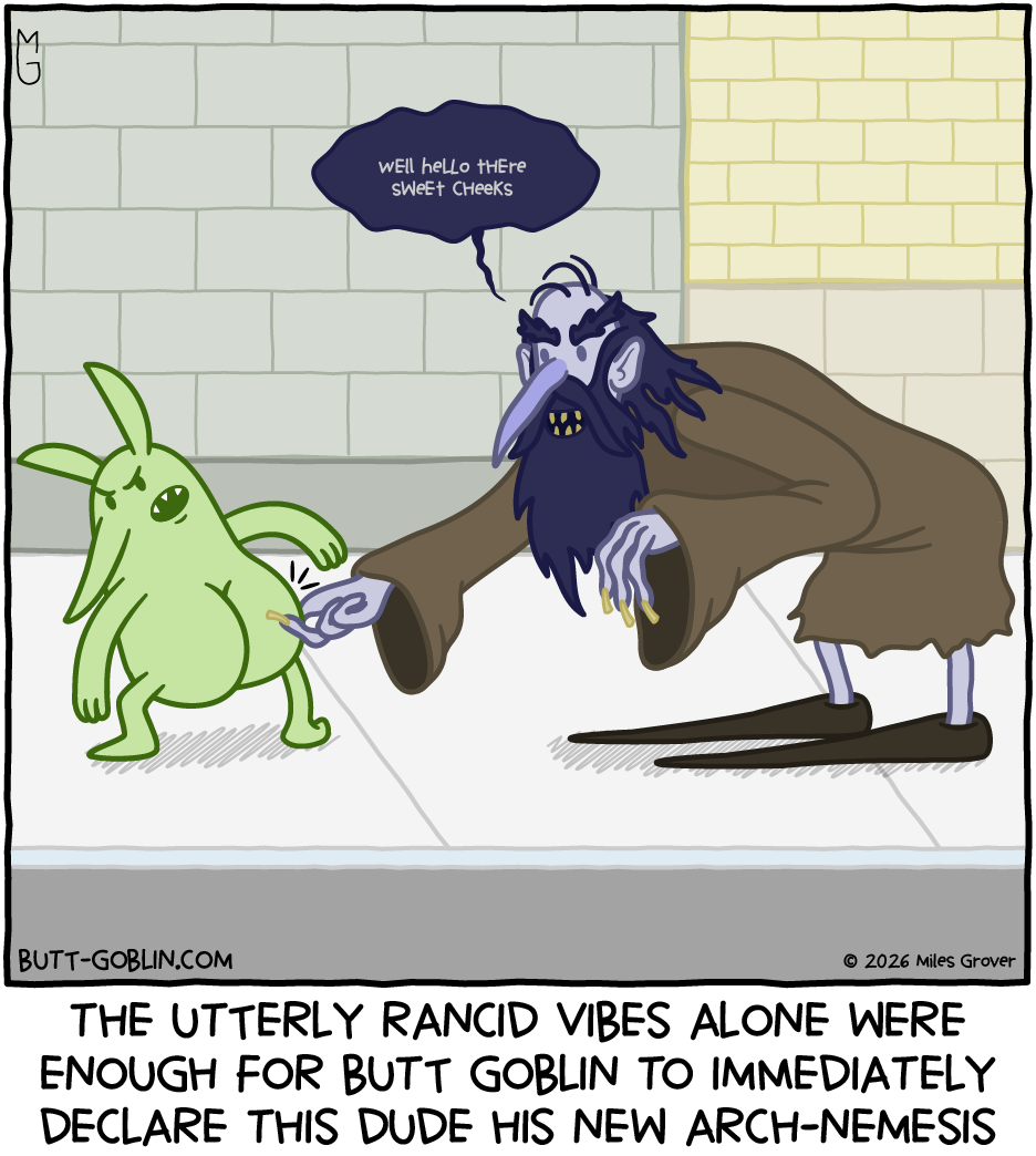 A creepy dude with unkempt hair and beard, weird long shoes, gross teeth, and a robe that might be made out of burlap is pinching Butt Goblin's butt. [Creepy dude]: wEll heLLo tHEre sWeEt CHeeKs [Caption]: The utterly rancid vibes alone were enough for Butt Goblin to immediately declare this dude his new arch-nemesis