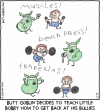 Butt Goblin decides to teach little Bobby how to get back at his bullies [Butt Goblin shouts "Muscles!" while Bobby lifts barbells and squats. Butt Goblin shouts "bench press!" while Bobby lifts a big dumbbell on his shoulders. Butt Goblin shouts "trapezius!" while Bobby deadlifts a big dumbbell.]