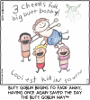 The former bully children lift Bobby up over their heads, shouting "3 cheers for big butt bobby! coolest kid in town" (Bobby has a big butt from all the lifting) Caption: Butt Goblin begins to fade away, having once again saved the day the Butt Goblin Way™