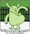 Butt Goblin sniffs his armpit. Caption: Pit check! Uh-oh, Butt Goblin needs to put on some re-odorant