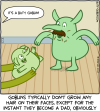 Goblins typically don't grow any hair on their faces. Except for the instant they become a dad, obviously [Butt Goblin's dad looks surprised as a mustache pops onto his face. Someone off screen is saying "It's a Butt Goblin!" and handing an adorable baby Butt Goblin to his dad]