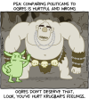 PSA: Comparing politicians to ogres is hurtful and wrong. Ogres don't deserve that. Look, you've hurt Krugbar's feelings. [Butt Goblin comforts an upset-looking ogre while looking disdainfully at the reader]