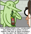 Now understanding that the biologist was asking for a sample of Butt Goblin's own DNA, he smiled knowingly. "Ah, you want the premium stuff." [Dr. Snodgrass looks on as Butt Goblin is winking and holding a bottle of "Chateau Vert Eau De Gobelin", which has a $5 sticker on it]