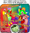Butt Goblin looks so peaceful. What could he be dreaming of? [He's dreaming of a swirling rainbow dimension with 5 clowns posed like the Spice Girls, singing IF YOU CLOWNABE MY CLOWNER YOU GOTTA CLOWN WITH MY CLOWNS]