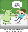 A boy has his tongue sticking out and is recoiling from Butt Goblin, who is holding out what looks like a cup of bubble tea. Boy: I THOUGHT YOU SAID BUBBLE TEA [Caption]: In fact, Butt Goblin had offered a sip of his "bug ball tea"
