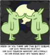 INSIDE OF YOU THERE ARE TWO BUTT GOBLINS / One says "Reese-ees Piece-ees" / One says "Squeezie Wheezies" and literally no one knows what he's talking about